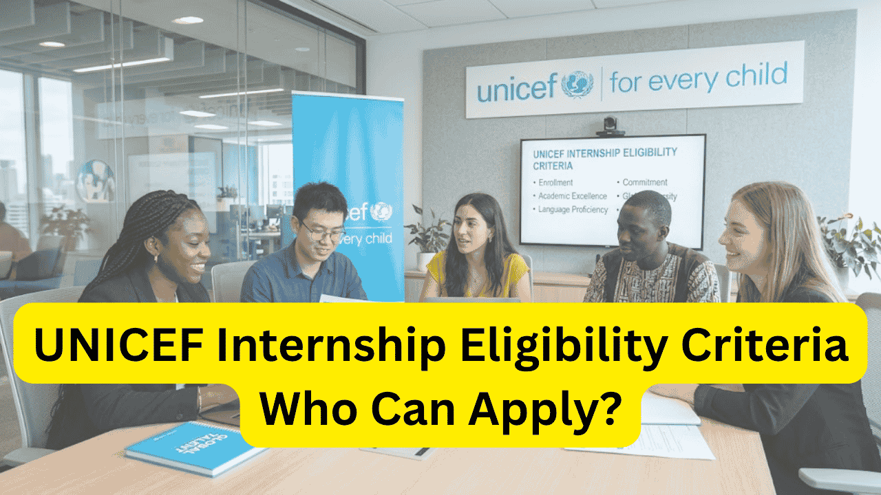UNICEF Internship Eligibility Criteria 2026–2027: Who Can Apply?